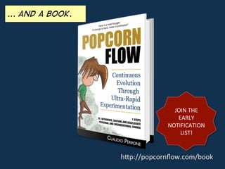 ... And a book.
	
  h#p://popcornﬂow.com/book	
  
JOIN	
  THE	
  
EARLY	
  
NOTIFICATION	
  
LIST!	
  
 