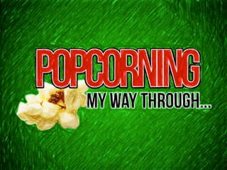 Popcorning My Way Through