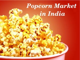 Popcorn Market 
in India
 