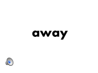 away
 