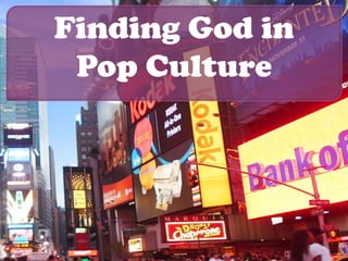 Finding God in
Pop Culture
 