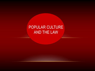POPULAR CULTURE
AND THE LAW
 