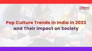 Pop Culture Trends in India in 2023 and Their Impact on Society | PDF