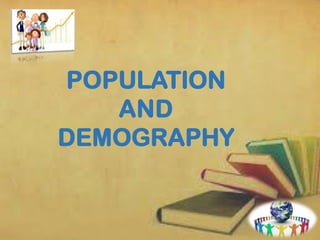 POPULATION
AND
DEMOGRAPHY
 