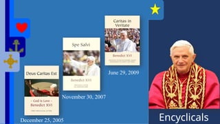 Encyclicals
December 25, 2005
November 30, 2007
June 29, 2009
 