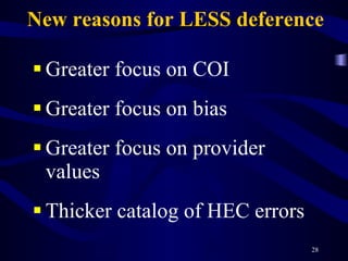 New reasons for LESS deference Greater focus on COI Greater focus on bias Greater focus on provider values Thicker catalog of HEC errors 