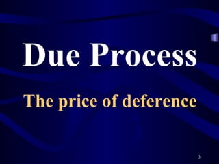 Due Process The price of deference 