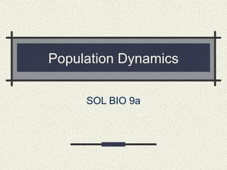 Population Dynamics
SOL BIO 9a
 