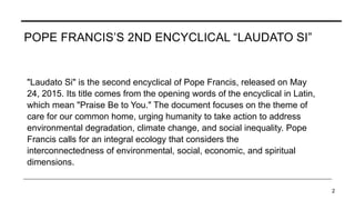 POPE FRANCIS 2ND ENCYCLICAL "Laudato Si" is the second encyclical of ...
