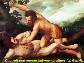 Quarrels and murder between brothers (cf. Gen 4);
 