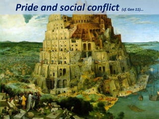 Pride and social conflict (cf. Gen 11)...
 
