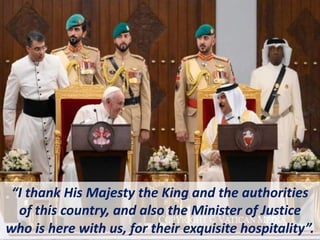 “I thank His Majesty the King and the authorities
of this country, and also the Minister of Justice
who is here with us, for their exquisite hospitality”.
 