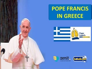 POPE FRANCIS
IN GREECE
 