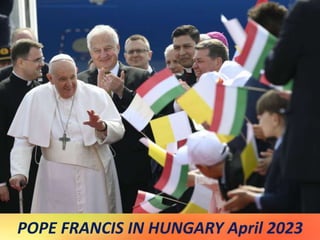 POPE FRANCIS IN HUNGARY April 2023
 