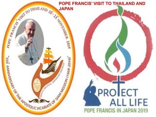 POPE FRANCIS’ VISIT TO THAILAND AND
JAPAN
 