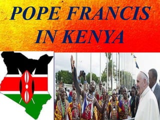 POPE FRANCIS
IN KENYA
 