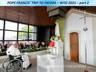 POPE FRANCIS' TRIP TO FATIMA – WYD 2023 – part 2
 