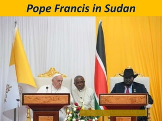 Pope Francis in Sudan
 