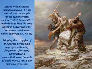 Moses with his hands
raised to heaven - he did
not sell out the people
for his own interests!
He interceded, he wrestled
w...
