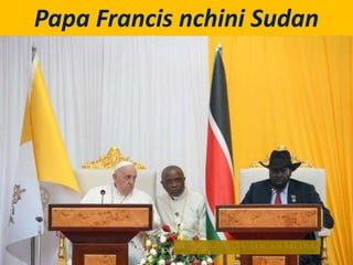Papa Francis nchini Sudan
 