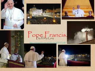 Pope Francis.
Riley Gay.
http://www.youtube.com/watch?v=dnZaQ3STLaM
By Riley Gay
 