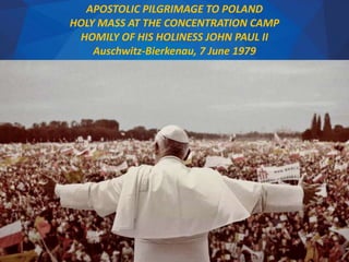 APOSTOLIC PILGRIMAGE TO POLAND
HOLY MASS AT THE CONCENTRATION CAMP
HOMILY OF HIS HOLINESS JOHN PAUL II
Auschwitz-Bierkenau, 7 June 1979
 