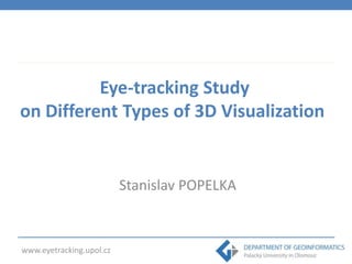 Eye-tracking Study
on Different Types of 3D Visualization

Stanislav POPELKA

www.eyetracking.upol.cz

 