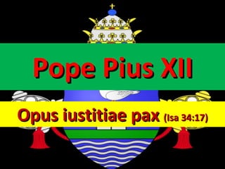 Pope Pius XII Opus iustitiae pax  (Isa 34:17) 