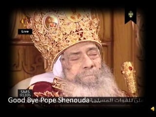 Good Bye Pope Shenouda …..
 
