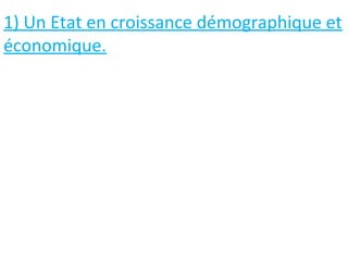 1) Un Etat en croissance démographique et
économique.
 