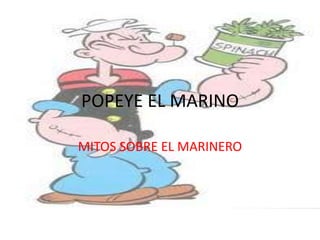 POPEYE EL MARINO

MITOS SOBRE EL MARINERO
 