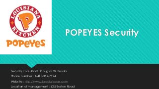 POPEYES Security



Security consultant : Douglas W. Brooks
Phone number : 1-413-364-7594
Website : http://www.brooksrepair.com
Location of management : 625 Boston Road
 