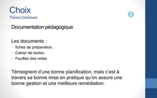 Choix
Troncs Communs 
Documentation pédagogique
Les documents :
- fiches de préparation,
- Cahier de textes,
- Feuilles d...