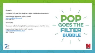 the7stars
Founded in 2005, the7stars is the UK’s largest independent media agency.
Any questions: Helen Rose, head of insight
helen.rose@the7stars.co.uk
0207 436 7275
Newsworks
Newsworks is the marketing body for national newspapers in all their forms.
Any questions: Rupert Medler, insight executive
rupert.medler@newsworks.org.uk
0207 747 2134
 