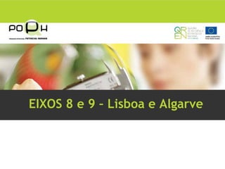 EIXOS 8 e 9 – Lisboa e Algarve
 