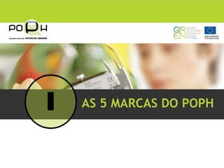 I   AS 5 MARCAS DO POPH
 