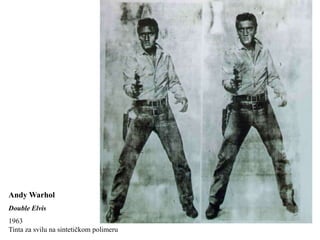 Andy Warhol
Double Elvis
1963
Tinta za svilu na sintetičkom polimeru
 
