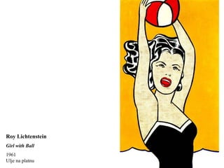 Roy Lichtenstein
Girl with Ball
1961
Ulje na platnu
 