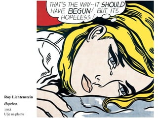 Roy Lichtenstein
Hopeless
1963
Ulje na platnu
 