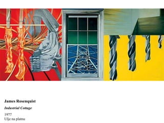 James Rosenquist
Industrial Cottage
1977
Ulje na platnu
 