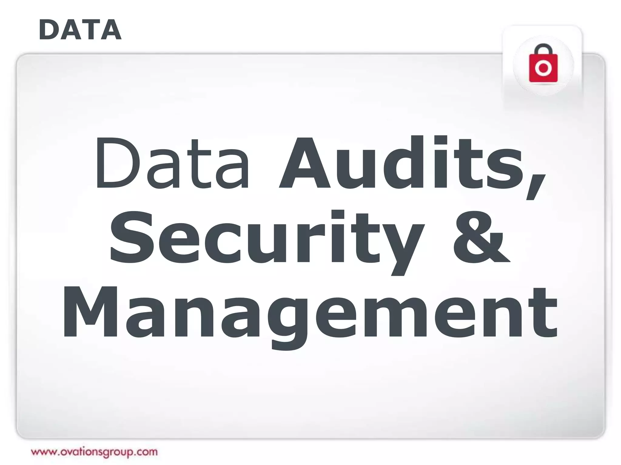 DATA
Data Audits,
Security &
Management
 