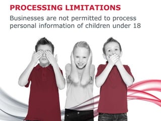 PROCESSING LIMITATIONS
Businesses are not permitted to process
personal information of children under 18
 