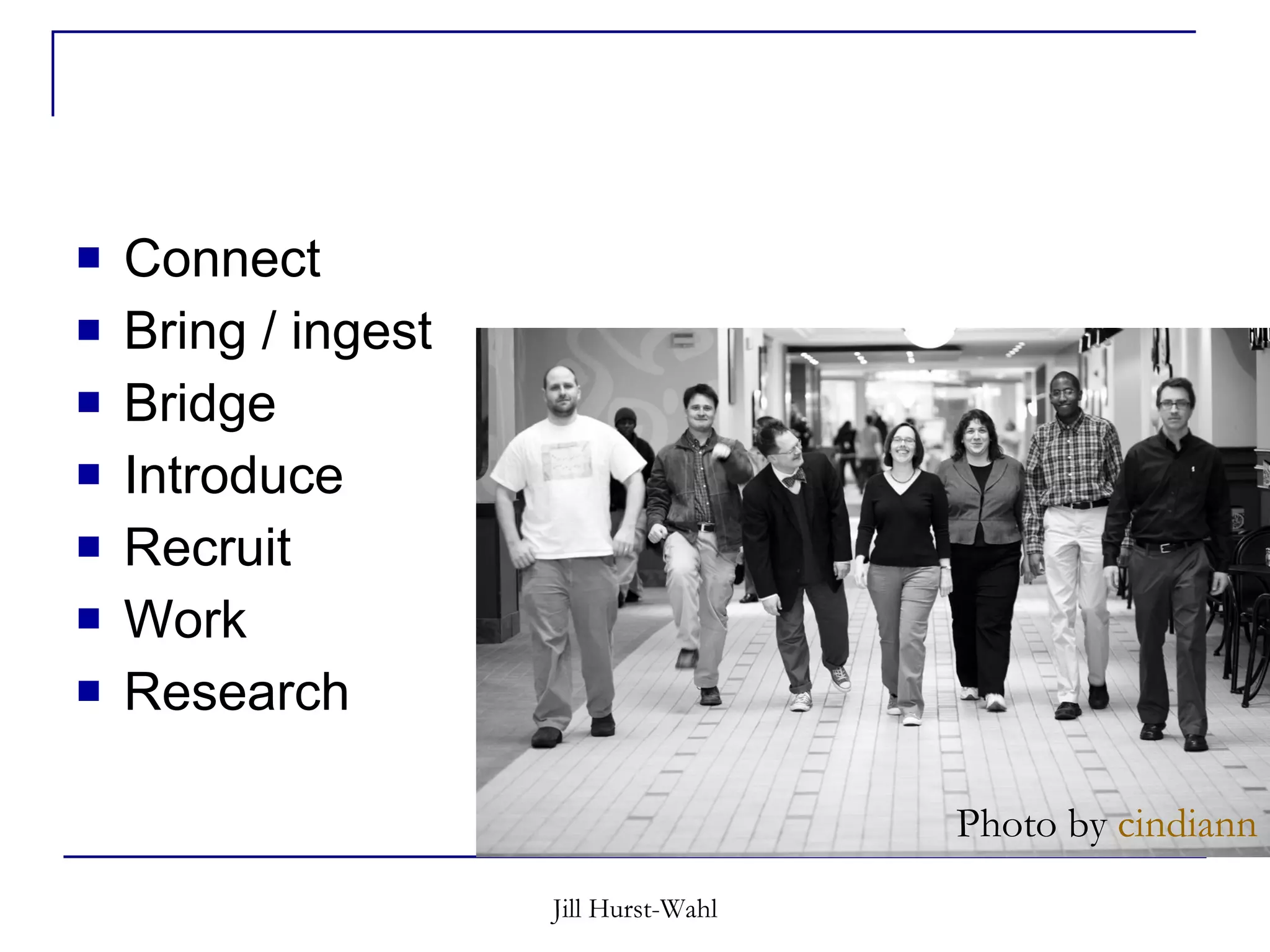 Connect Bring / ingest Bridge Introduce Recruit Work  Research Photo by  cindiann 