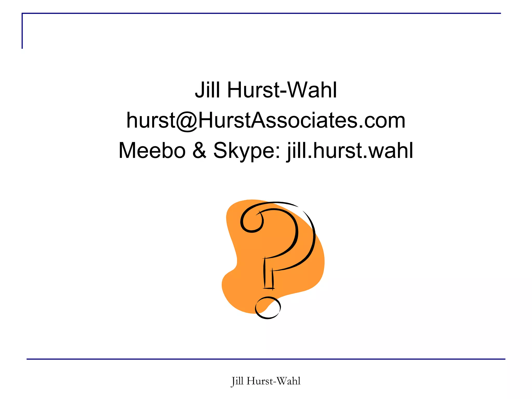 Jill Hurst-Wahl [email_address] Meebo & Skype: jill.hurst.wahl 