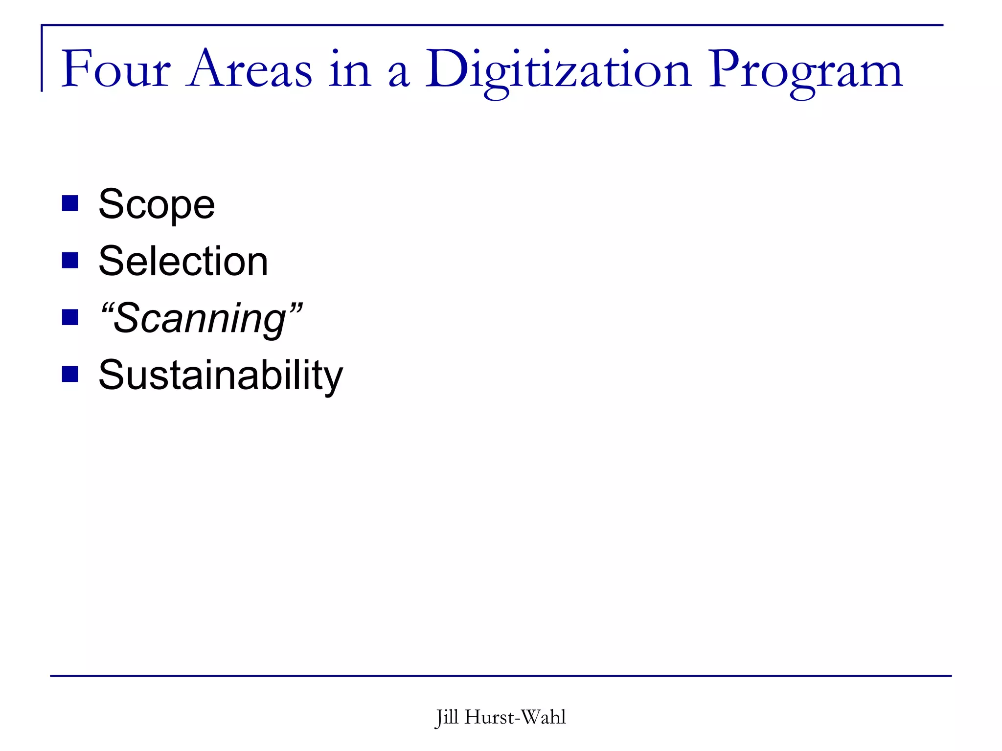 Four Areas in a Digitization Program Scope Selection “ Scanning” Sustainability 