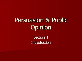 Persuasion & Public Opinion Lecture 1 Introduction 