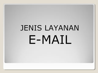 JENIS LAYANAN
E-MAIL
 