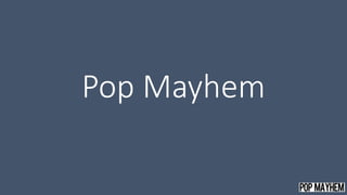 Pop Mayhem
 