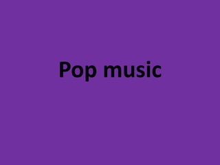 Pop music 
 