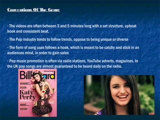 Conventions Of The Genre
- The videos are often between 3 and 5 minutes long with a set structure, upbeat
hook and consist...